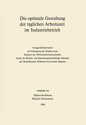 Die optimale Gestaltung der täglichen Arbeitszeit im Industriebetrieb von Reinermann,  Heinrich