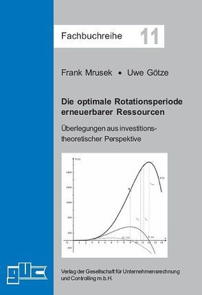 Die optimale Rotationsperiode erneuerbarer Ressourcen von Götze,  Uwe, Mrusek,  Frank