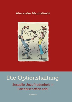 Die Optionshaltung – Sexuelle Unzufriedenheit in Partnerschaften ade! von Magdalinski,  Alexander