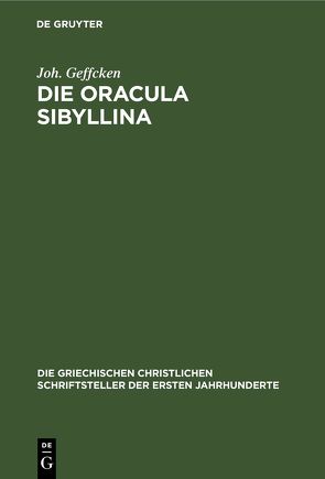 Die Oracula Sibyllina von Geffcken,  Joh., Preußische Akademie der Wissenschaften. Kirchenväter-Kommission