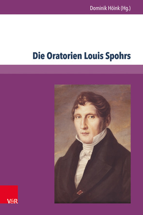 Die Oratorien Louis Spohrs von Böggemann,  Markus, Brown,  Clive, Buchinger,  Kirstin A., Glowotz,  Daniel, Goldbach,  Karl Traugott, Heidrich,  Jürgen, Höink ,  Dominik, Jacob,  Andreas, Kalisch,  Volker, Löhr,  Hermut, Niemöller,  Klaus Wolfgang, Sandmeier,  Rebekka, Schmid,  Eva Verena, Schmitt,  Rüdiger, Schmitz,  Peter, Schnocks,  Johannes, Wagner-Egelhaaf,  Martina, Werthmann,  Michael