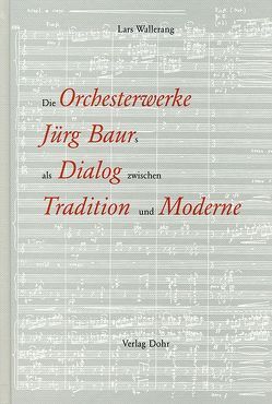 Die Orchesterwerke Jürg Baurs als Dialog zwischen Tradition und Moderne von Wallerang,  Lars