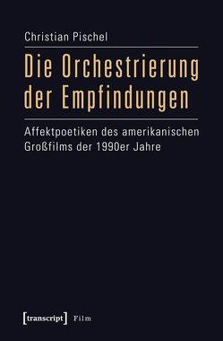 Die Orchestrierung der Empfindungen von Pischel,  Christian