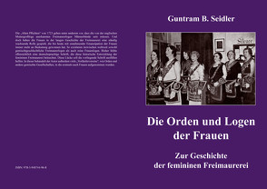 Die Orden und Logen der Frauen von Guntram,  B. Seidler