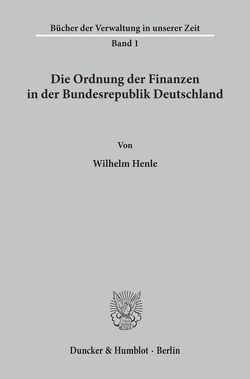 Die Ordnung der Finanzen in der Bundesrepublik Deutschland. von Henle,  Wilhelm