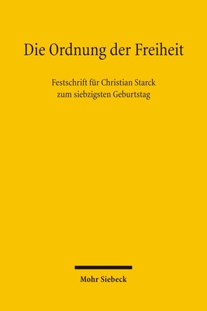 Die Ordnung der Freiheit von Grote,  Rainer, Hain,  Karl-Eberhard, Härtel,  Ines, Schmidt,  Thorsten Ingo, Schmitz,  Thomas, Schuppert,  Gunnar Folke, Starck,  Christian, Winterhoff,  Christian