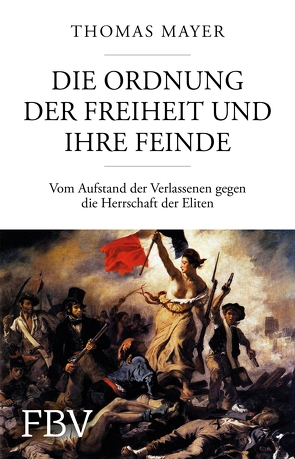 Die Ordnung der Freiheit und ihre Feinde von Mayer,  Thomas