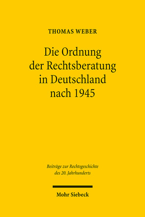 Die Ordnung der Rechtsberatung in Deutschland nach 1945 von Weber,  Thomas