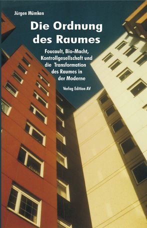 Die Ordnung des Raumes. Foucault, Bio-Macht, Kontrollgesellschaft und die Transformation des Raumes von Mümken,  Jürgen