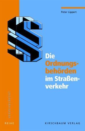 Die Ordnungsbehörden im Straßenverkehr von Lippert,  Peter