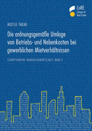 Die ordnungsgemäße Umlage von Betriebs- und Nebenkosten bei gewerblichen Mietverhältnissen von Takak,  Mutlu