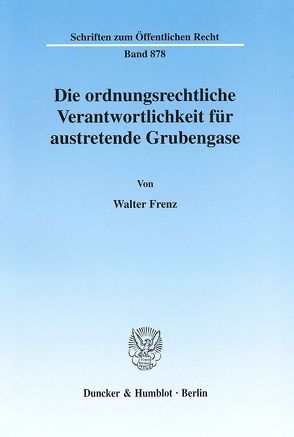 Die ordnungsrechtliche Verantwortlichkeit für austretende Grubengase. von Frenz,  Walter