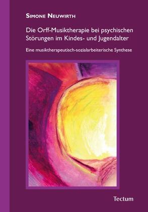 Die Orff-Musiktherapie bei psychischen Störungen im Kindes- und Jugendalter von Neuwirth,  Simone