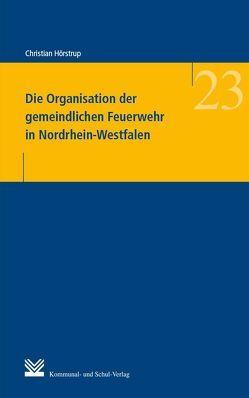 Die Organisation der gemeindlichen Feuerwehr in Nordrhein-Westfalen von Hörstrup,  Christian