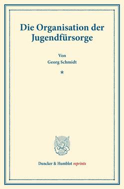 Die Organisation der Jugendfürsorge. von Schmidt,  Georg