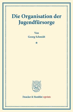 Die Organisation der Jugendfürsorge. von Schmidt,  Georg