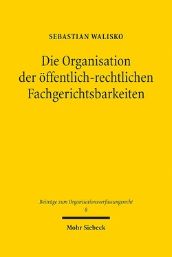 Die Organisation der öffentlich-rechtlichen Fachgerichtsbarkeiten von Walisko,  Sebastian