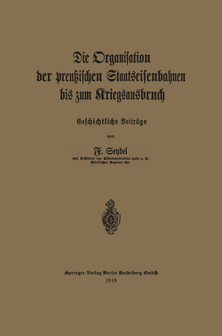 Die Organisation der preußischen Staatseisenbahnen bis zum Kriegsausbruch von Seydel,  Friedrich