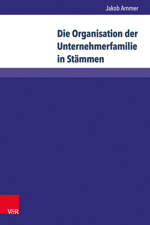 Die Organisation der Unternehmerfamilie in Stämmen von Ammer,  Jakob