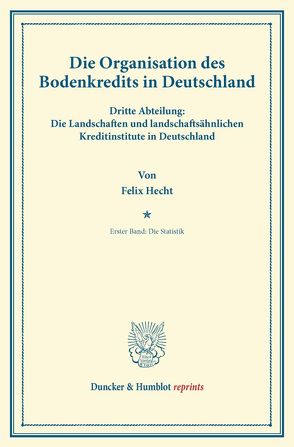 Die Organisation des Bodenkredits in Deutschland. von Hecht,  Felix