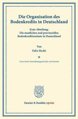 Die Organisation des Bodenkredits in Deutschland. von Hecht,  Felix