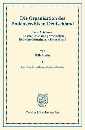 Die Organisation des Bodenkredits in Deutschland. von Hecht,  Felix