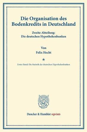 Die Organisation des Bodenkredits in Deutschland. von Hecht,  Felix