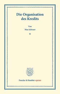 Die Organisation des Kredits. von Schraut,  Max