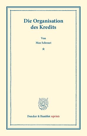 Die Organisation des Kredits. von Schraut,  Max