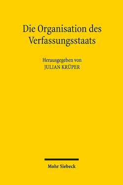 Die Organisation des Verfassungsstaats von Bock,  Wolfgang, Heinig,  Hans Michael, Krüper,  Julian, Merten,  Heike