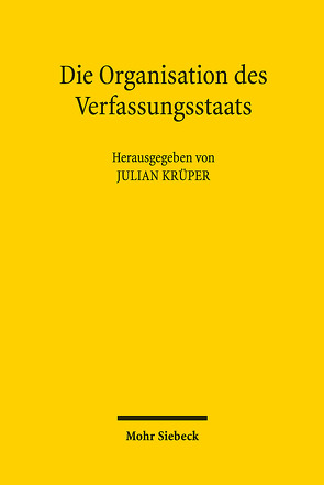 Die Organisation des Verfassungsstaats von Bock,  Wolfgang, Heinig,  Hans Michael, Krüper,  Julian, Merten,  Heike