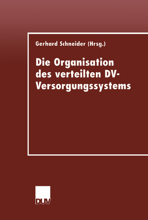 Die Organisation des verteilten DV-Versorgungssystems von Schneider,  Gerhard