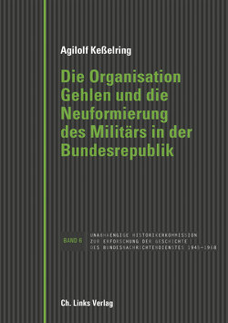 Die Organisation Gehlen und die Neuformierung des Militärs in der Bundesrepublik von Kesselring,  Agilolf