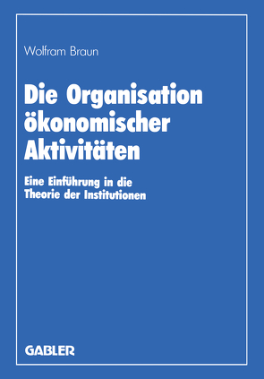 Die Organisation ökonomischer Aktivitäten von Braun,  Wolfram