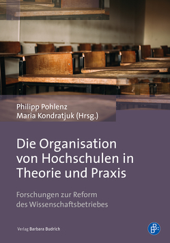 Die Organisation von Hochschulen in Theorie und Praxis von Anacker,  Judit, Berndt,  Sarah, Driesen,  Cornelia, Felix,  Annika, Franz,  Anja, Frisch,  Dominik, Hasseler,  Martina, Ittel,  Angela, Kondratjuk,  Maria, Konen,  Cindy, Mazzola,  Rosa, Pasternack,  Peer, Pohlenz,  Philipp, Schulze,  Mandy, Suwalski,  Petra, Wendt,  Claudia