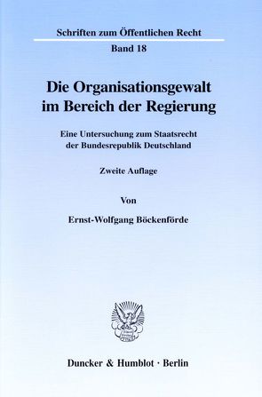 Die Organisationsgewalt im Bereich der Regierung. von Böckenförde,  Ernst-Wolfgang