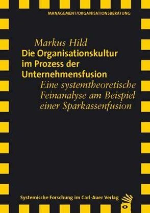 Die Organisationskultur im Prozess der Unternehmensfusion von Hild,  Markus