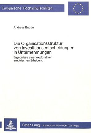 Die Organisationsstruktur von Investitionsentscheidungen in Unternehmungen von Budde,  Andreas