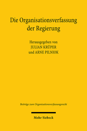 Die Organisationsverfassung der Regierung von Krüper,  Julian, Pilniok,  Arne