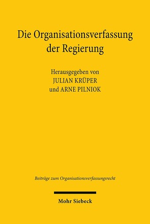 Die Organisationsverfassung der Regierung von Krüper,  Julian, Pilniok,  Arne