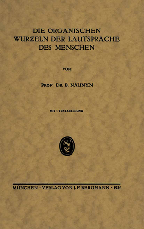 Die Organischen Wurƶeln der Lautsprache des Menschen von Naunyn,  B.