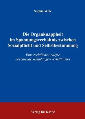 Die Organknappheit im Spannungsverhältnis zwischen Sozialpflicht und Selbstbestimmung von Wille,  Sophia