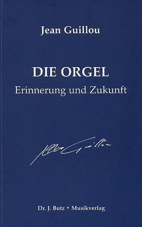 Die Orgel von Glatter-Götz,  Christoph, Guillou,  Jean, Hütte,  Dorothea