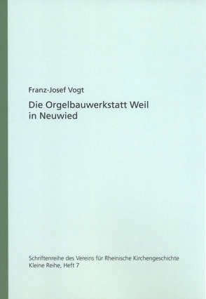 Die Orgelbauwerkstatt Weil in Neuwied von Vogt,  Franz Josef