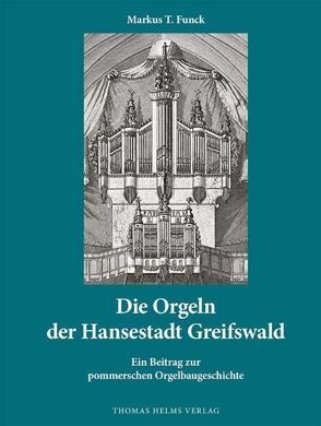 Die Orgeln der Hansestadt Greifswald von Funck,  Markus T.