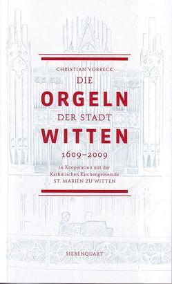 Die Orgeln der Stadt Witten 1609-2009 von Vorbeck,  Christian