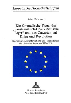 Die Orientalische Frage, das «Panslawistisch-Chauvinistische Lager» und das Zuwarten auf Krieg und Revolution von Fuhrmann,  Rainer