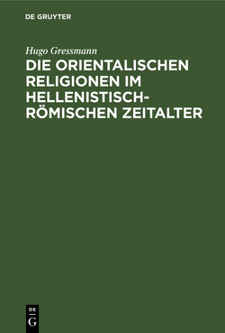 Die orientalischen Religionen im hellenistisch-römischen Zeitalter von Gressmann,  Hugo