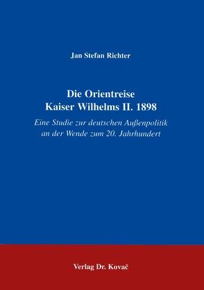 Die Orientreise Kaiser Wilhelms II. 1898 von Richter,  Jan S