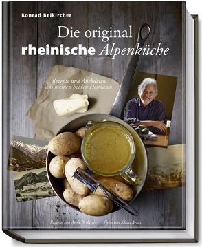 Die original rheinische Alpenküche von Arras,  Klaus, Beikircher,  Anne, Beikircher,  Konrad, Briol,  Katja